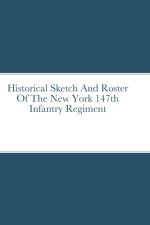 Historical Sketch And Roster Of The New York 147th Infantry Regiment af John Rigdon