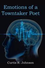 Emotions of a Towntaker Poet af Curtis R. Johnson