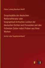 Encyclopädie der deutschen Nationalliteratur oder biographisch-kritisches Lexikon der deutschen Dichter und Prosaisten seit den frühesten Zeiten nebst Proben aus ihren Werken af Oskar Ludwig Bernhard Wolff