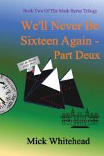 We'll Never Be Sixteen Again Part Deux af Mick Whitehead