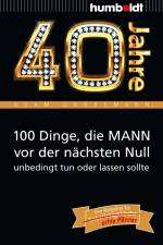 40 Jahre: 100 Dinge, die MANN vor der nächsten Null unbedingt tun oder lassen sollte af Adam Großmann