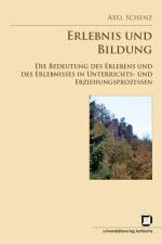 Erlebnis und Bildung. Die Bedeutung des Erlebens und des Erlebnisses in Unterrichts- und Erziehungsprozessen. Eine problemgeschichtlich-systematische Untersuchung af Axel Schenz
