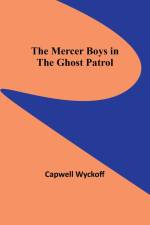 The Mercer Boys in the Ghost Patrol af Capwell Wyckoff