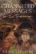 Channeled Messages for the Traveler af Craig R Lefebvre