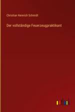 Der vollständige Feuerzeugpraktikant af Christian Heinrich Schmidt