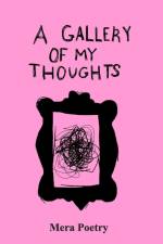 A Gallery of my Thoughts af Mera Poetry