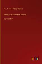 Akbar; Een oosterse roman af P. A. S. Van Limburg Brouwer