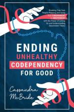 Ending Unhealthy Codependency for Good af Cassandra McBride