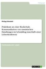 Praktikum an einer Realschule. Kommunikation von rassistischen Handlungen im Schulalltag innerhalb einer Lehrerkonferenz af Philipp Wandelt