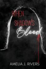 WHEN SHADOWS BLEED af Amelia J. Rivers