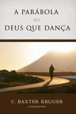 A Parábola Do Deus que Dança af C. Baxter Kruger
