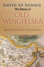 The History of Old Winchelsea af David Ep Dennis