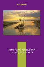 Sehenswürdigkeiten in Ost/Friesland af Kurt Bekker