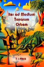 Iter ad Medium Terrarum Orbem af T J Price