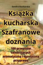 Ksi¿¿ka kucharska Szafranowe doznania af Sandra Kucharska
