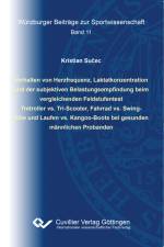 Verhalten von Herzfrequenz, Laktatkonzentration und der subjektiven Belastungsempfindung beim vergleichenden Feldstufentest Tretroller vs. Tri-Scooter, Fahrrad vs. Swing- Bike und Laufen vs. Kangoo-Boots bei gesunden männlichen Probanden af Kristian Sucec