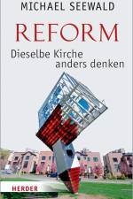 Reform - Dieselbe Kirche anders denken af Michael Seewald