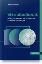 Wirtschaftsmathematik - Prüfungsvorbereitung mit 100 Aufgaben, Hinweisen und Lösungen af Matthias Maßmann