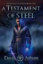 A Testament of Steel af Davis Ashura