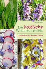 Die köstliche Wildkräuterküche af Gisela Tubes