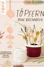 Colors of the Earth - Töpfern ohne Brennofen. Zauberhafte Dekorationen für Ihr Zuhause af Alexandra Jung