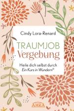 TRAUMJOB VERGEBUNG. Heile dich selbst durch »Ein Kurs in Wundern®« af Cindy Lora-Renard