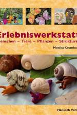 Erlebniswerkstatt Menschen - Tiere - Pflanzen - Strukturen af Monika Krumbach