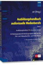 Ausbildungshandbuch audiovisuelle Medienberufe Bd.I