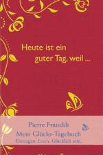 Heute ist ein guter Tag, weil ... af Pierre Franckh