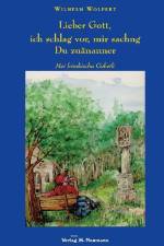 Lieber Gott,ich schlag vor, mir sachng Du zuänanner af Wilhelm Wolpert
