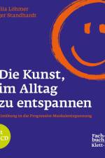 Die Kunst, im Alltag zu entspannen af Cornelia Löhmer