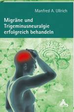 Migräne und Trigeminusneuralgie erfolgreich behandeln af Manfred A Ullrich