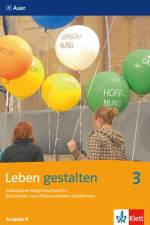 Leben gestalten 3. Schülerbuch 9./10. Schuljahr. Ausgabe N für Realschulen und differenzierende Schulformen