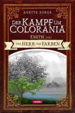 Emith und der Herr der Farben - Der Kampf um Colorania (Band 1) af Anette Sorge