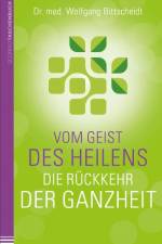 Vom Geist des Heilens:Die Rückkehr der Ganzheit af Wolfgang Bittscheidt