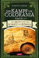 Emith und die Jagd nach dem Schatz des Königs - Der Kampf um Colorania Bd. 3 af Anette Sorge