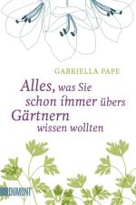 Alles, was Sie schon immer übers Gärtnern wissen wollten af Gabriella Pape