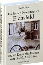 Die letzten Kriegstage im Eichsfeld und im Altkreis Mühlhausen vom 3.-10. April 1945 af Eduard Fritze
