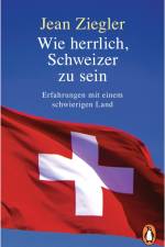 Wie herrlich, Schweizer zu sein af Jean Ziegler