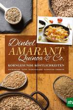 Dinkel, Amarant, Quinoa & Co. af Bernadette Baumgartner