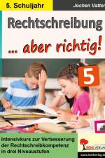 Rechtschreibung ... aber richtig! / Klasse 5