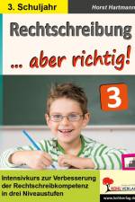 Rechtschreibung ... aber richtig! / Klasse 3