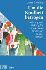 Um die Kindheit betrogen af Janet G. Woititz