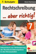 Rechtschreibung ... aber richtig! / Klasse 7