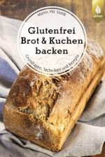Glutenfrei Brot und Kuchen backen - endlich verständlich af Martin Pöt Stoldt