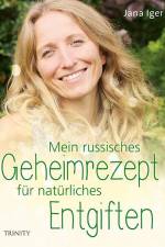 Mein russisches Geheimrezept für natürliches Entgiften af Jana Iger