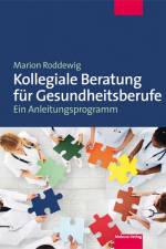 Kollegiale Beratung für Gesundheitsberufe af Marion Roddewig
