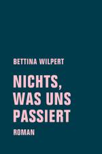 nichts, was uns passiert af Bettina Wilpert
