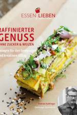 Essen Lieben - Raffinierter Genuss ohne Zucker und Weizen af Andreas Kaiblinger