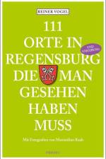 111 Orte in Regensburg die man gesehen haben muss af Reiner Vogel